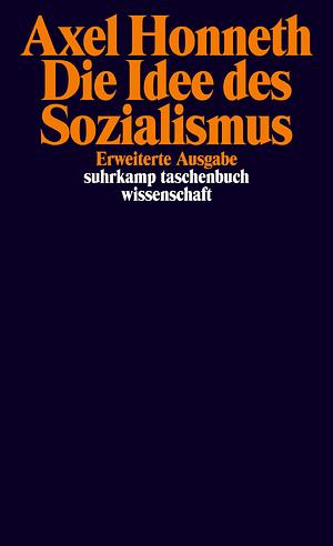 Die Idee des Sozialismus. Versuch einer Aktualisierung by Axel Honneth