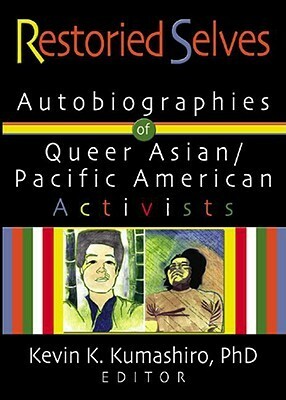 Restoried Selves: Autobiographies of Queer Asian-Pacific-American Activists by Kevin K. Kumashiro