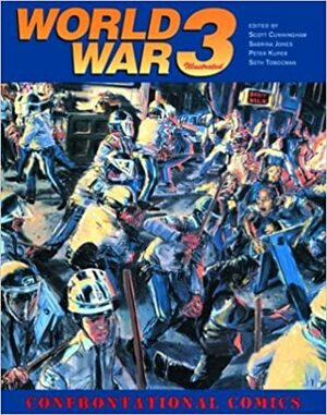 World War 3 Illustrated: Confrontational Comics by Sabrina Jones, Peter Kuper, Scott Cunningham, Seth Tobocman