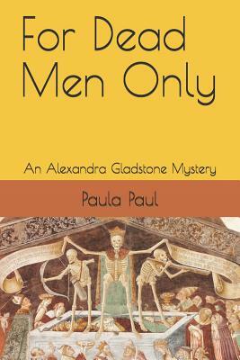 For Dead Men Only: An Alexandra Gladstone Mystery by Paula Paul