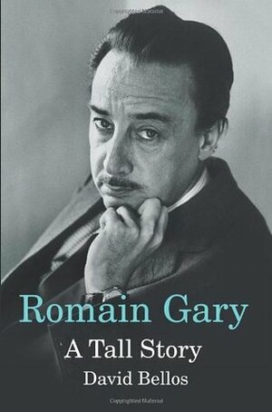 Romain Gary: A Tall Story by David Bellos