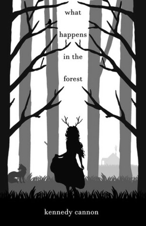 What Happens in the Forest by Kennedy Cannon