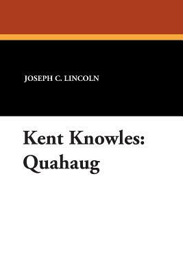 Kent Knowles: Quahaug by Joseph C. Lincoln