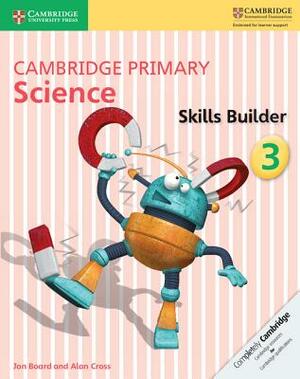 Cambridge Primary Science Skills Builder 3 by Jon Board, Alan Cross