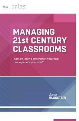 Managing 21st Century Classrooms: How Do I Avoid Ineffective Classroom Management Practices? by Jane Bluestein