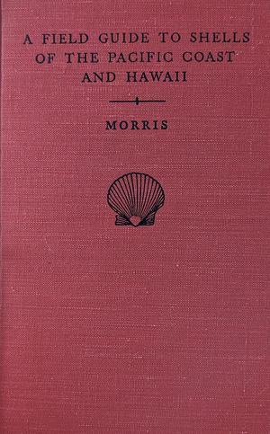 A Field Guide to Shells of the Pacific Coast and Hawaii by Percy A. Morris
