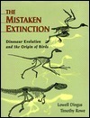 Mistaken Extinction: Dinosaur Evolution and the Origin of Birds by Timothy Rowe, Lowell Dingus