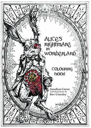Alice's Nightmare in Wonderland Colouring Book by Jonathan Green, Kevin Crossley