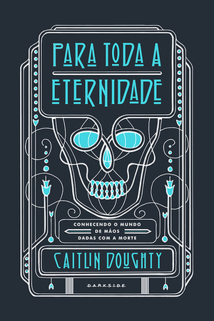 Para Toda a Eternidade by Caitlin Doughty