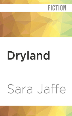 Dryland: A Novel by Sara Jaffe, Carly Robins