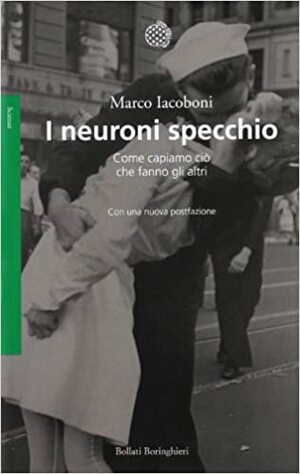 I neuroni specchio: Come capiamo ciò che fanno gli altri by Giuliana Olivero, Marco Iacoboni