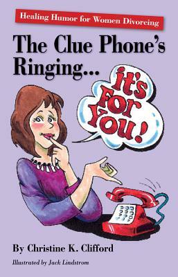 The Clue Phone's Ringing... It's for You!: Healing Humor for Women Divorcing by Christine K. Clifford