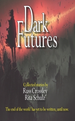 Dark Futures by Russ Crossley, Rita Schulz