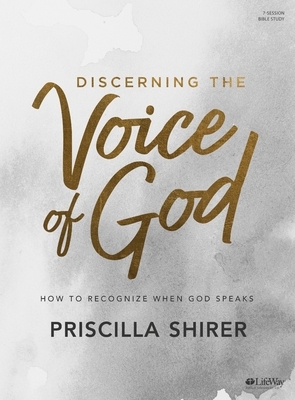 Discerning the Voice of God - Bible Study Book: How to Recognize When God Speaks by Priscilla Shirer