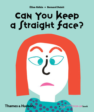 Can You Keep a Straight Face? by Élisa Géhin, Bernard Duisit