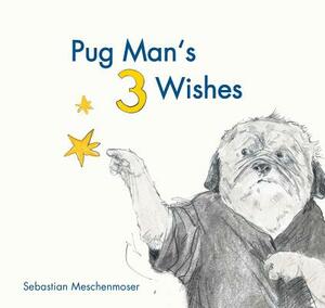 Pug Man's 3 Wishes by Sebastian Meschenmoser