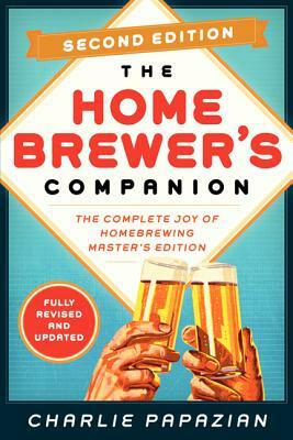 Homebrewer's Companion Second Edition: The Complete Joy of Homebrewing, Master's Edition by Charlie Papazian