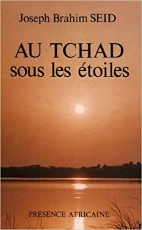 Au Tchad Sous Les Etoiles by Joseph Brahim Seid