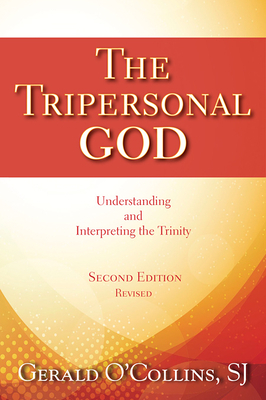 The Tripersonal God: Understanding and Interpreting the Trinity by Gerald O'Collins