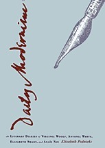 Daily Modernism: The Literary Diaries of Virginia Woolf, Antonia White, Elizabeth Smart, and Anaïs Nin by Elizabeth Podnieks