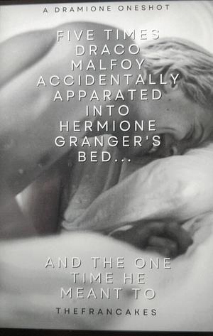 Five Times Draco Malfoy Apparated Into Hermione Granger's Bed ...And The One Time He Meant To by thefrancakes