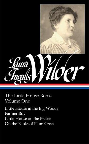 The Little House Books – Vol. 1 : Little House in the Big Woods / Farmer Boy / Little House on the Prairie / On the Banks of Plum Creek by Laura Ingalls Wilder