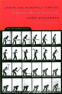 Labor and Monopoly Capital: The Degradation of Work in the Twentieth Century by Harry Braverman