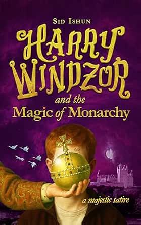 Harry Windzor and the Magic of Monarchy: A Potter Parody and Prince Harry Satire by Sid Ishun