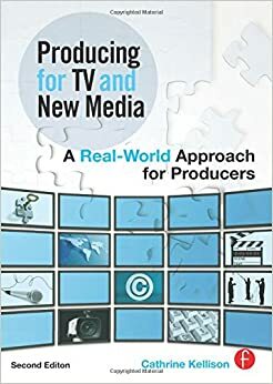 Producing for TV and New Media: A Real-World Approach for Producers by Cathrine Kellison