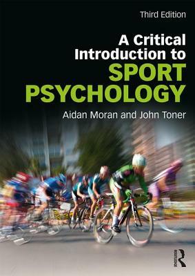 A Critical Introduction to Sport Psychology: A Critical Introduction by John Toner, Aidan Moran