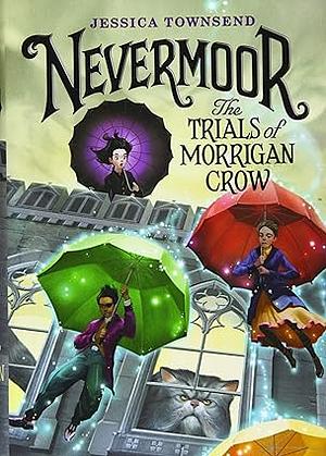 Nevermoor The Trials of Morrigan Crow by Jessica Townsend