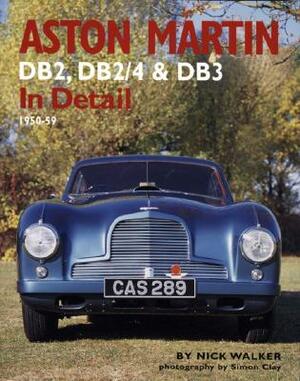 Aston Martin Db2, Db2/4 & Db3 in Detail: 1950-59 by Nick Walker
