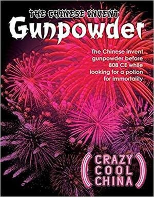 The Chinese Invent Gunpowder by John Murphy