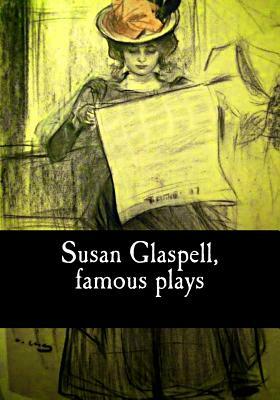 Susan Glaspell, famous plays by Susan Glaspell