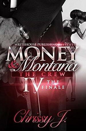 Money & Montana 4: The Crew; The Finale by Chrissy J