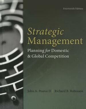 Strategic Management: Planning for Domestic & Global Competition by Richard Robinson, John Pearce