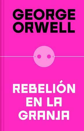 Rebelión En La Granja (Edición Definitiva Avalada Por the Orwell Estate) / Anima L Farm (Definitive Text Endorsed by the Orwell Foundation by George Orwell