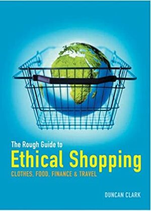 The Rough Guide To Ethical Shopping by Duncan Clark