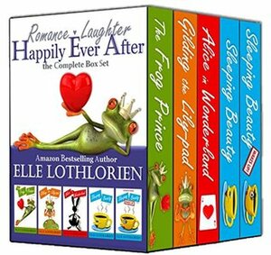 Romance, Laughter, Happily Ever After: the Complete 5-Book Box Set by Elle Lothlorien