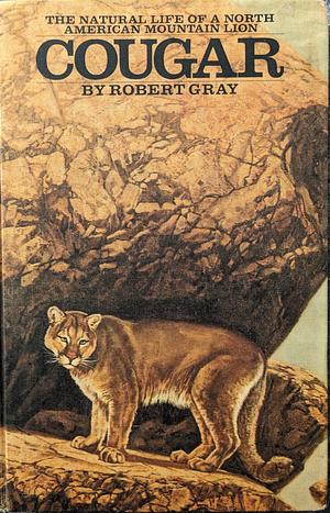 Cougar: The Natural Life of a North American Mountain Lion by Robert Gray