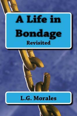 A Life in Bondage by Luis G. Morales