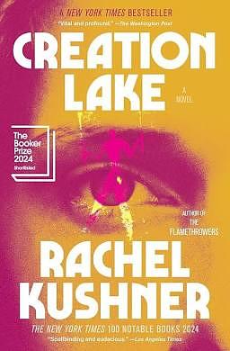 Creation Lake by Rachel Kushner
