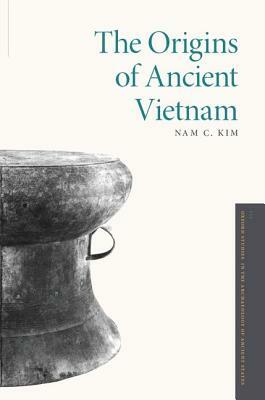 The Origins of Ancient Vietnam by Nam C. Kim