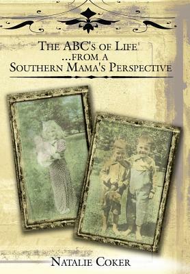 The ABC's of Life....from a Southern Mama's Perspective by Natalie Coker