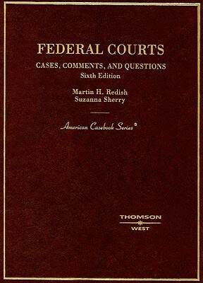 Federal Courts: Cases, Comments, and Questions by Martin H. Redish