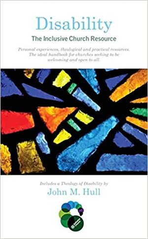 Disability: The Inclusive Church Resource by Bob Callaghan, John M. Hull