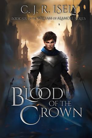 Blood of the Crown by C.J.R. Isely