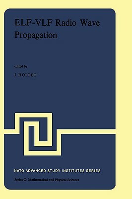 Elf-Vlf Radio Wave Propagation: Proceedings of the NATO Advanced Study Institute Held at Spåtind, Norway, April 17-27, 1974 by 