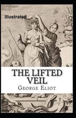The Lifted Veil Illustrated by George Eliot