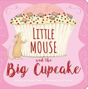 Little Mouse and the Big Cupcake by Thomas Taylor